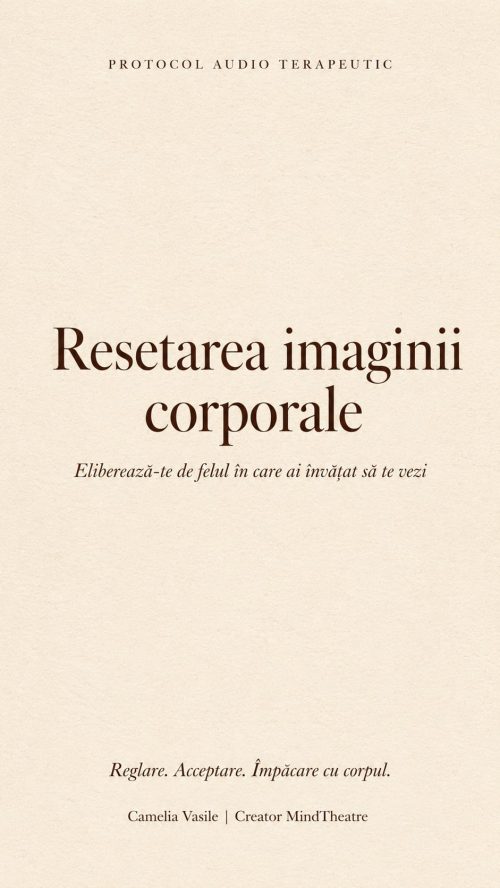 Resetarea imaginii corporale - Eliberează-te de felul în care ai învățat să te vezi